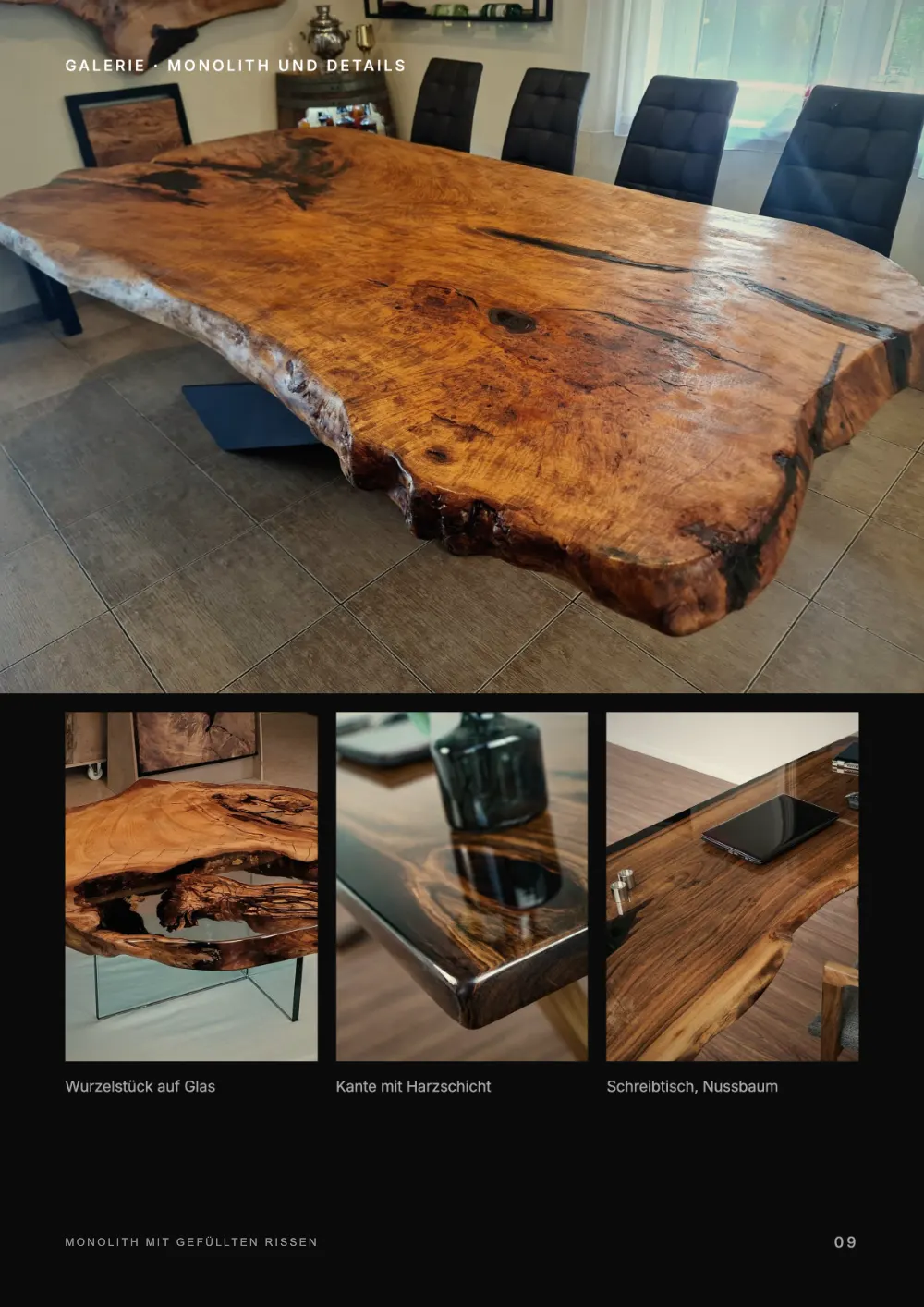 Lookbook Seite 9: GALERIE · MONOLITH UND DETAILS Wurzelstück auf Glas Kante mit Harzschicht Schreibtisch, Nussbaum MONOLITH MIT GEFÜLLTEN 